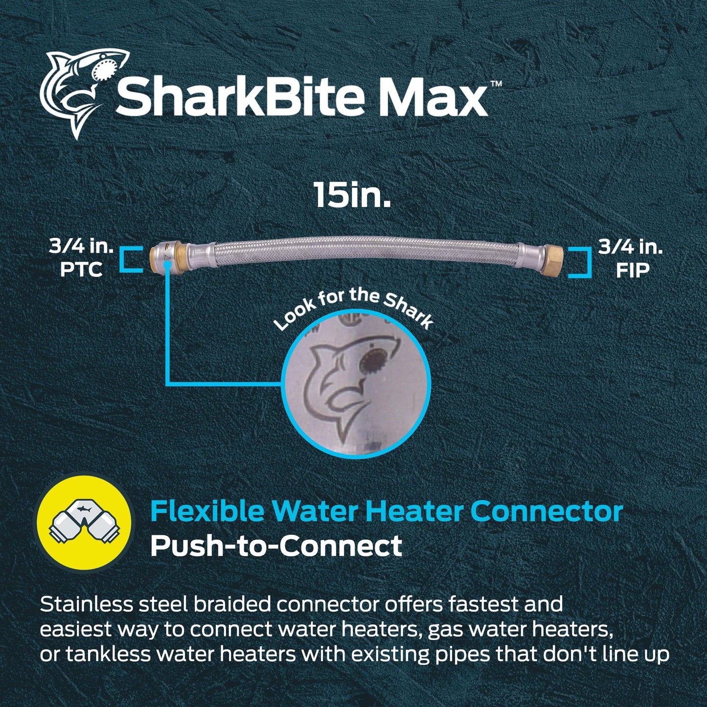 SharkBite Max 3/4 Inch x 3/4 Inch FIP x 15 Inch Stainless Steel Braided Flexible Water Heater Connector, Push to Connect Brass Plumbing Fitting, PEX Pipe, Copper, CPVC, PE-RT, HDPE, UR3088FX15